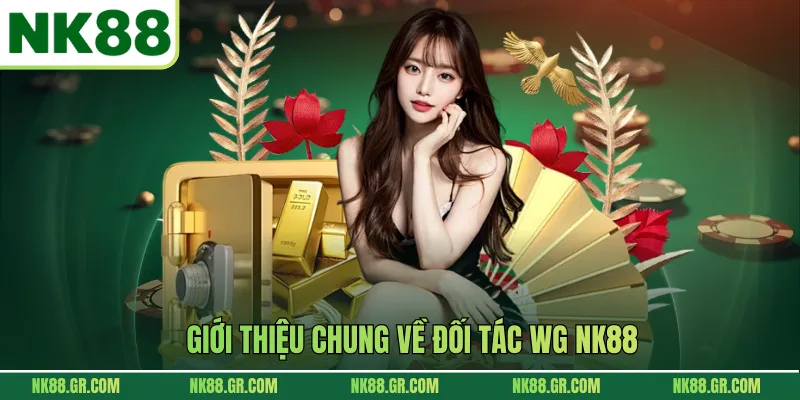 Giới thiệu chung về đối tác WG NK88