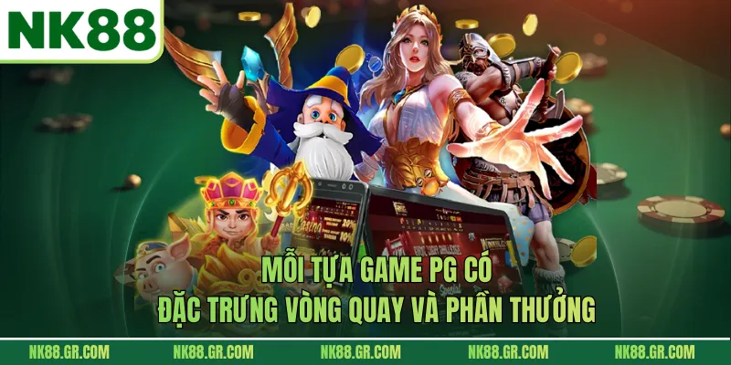 Mỗi tựa game PG có đặc trưng vòng quay và phần thưởng