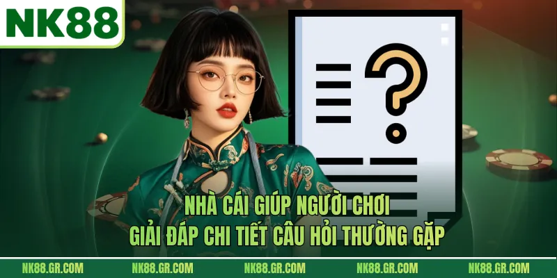 Nhà cái giúp người chơi giải đáp chi tiết câu hỏi thường gặp
